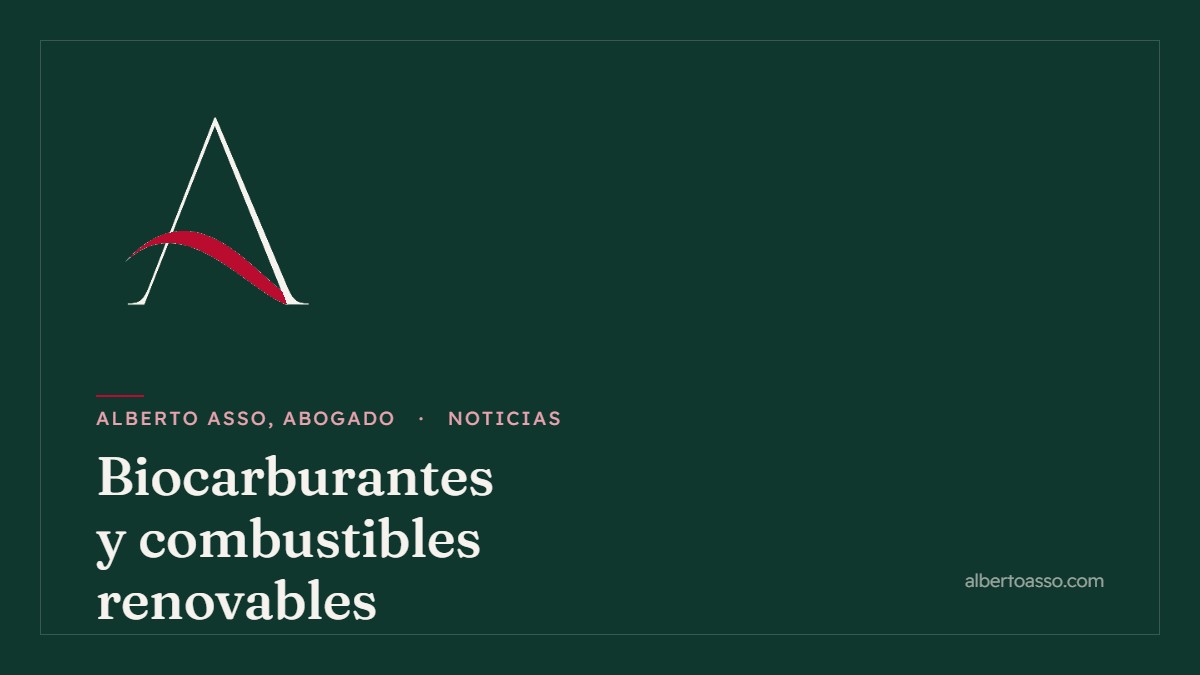 Biocarburantes y combustibles renovables - Noticias de Alberto Asso, Abogado