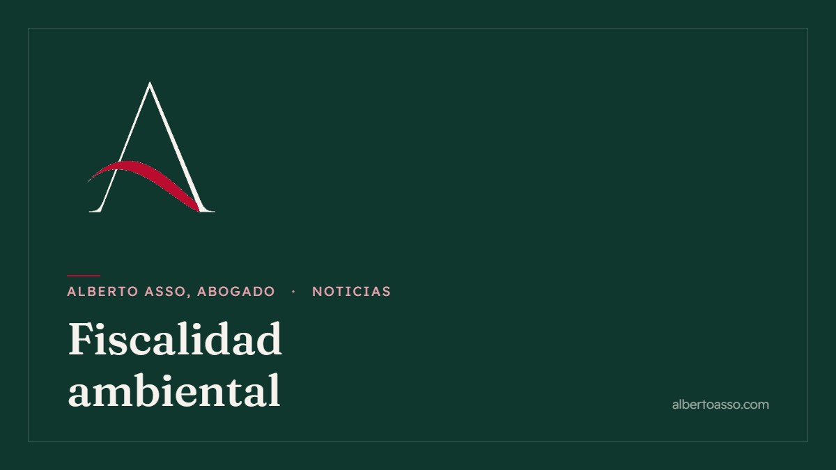 Fiscalidad ambiental - Noticias de Alberto Asso, Abogado
