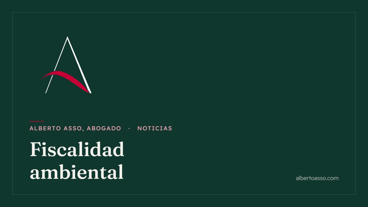 Fiscalidad ambiental - Noticias de Alberto Asso, Abogado
